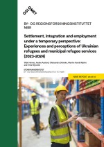 Settlement, integration and employment under a temporary perspective: Experiences and perceptions of Ukrainian refugees and municipal refugee services (2023-2024)